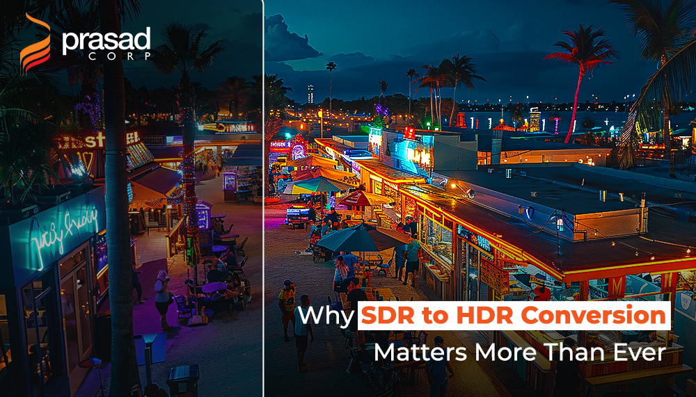 Why SDR to HDR Conversion Matters More Than Ever — Insights from Prasad Corp